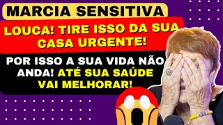 MARCIA SENSITIVA LOUCA TIRE ISSO DA SUA CASA URGENTE POR ISSO A SUA VIDA NÃO ANDA [upl. by Allayne]