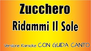 Zucchero  Ridammi Il Sole CON GUIDA CANTO Versione Karaoke Academy italia [upl. by Dewhirst]