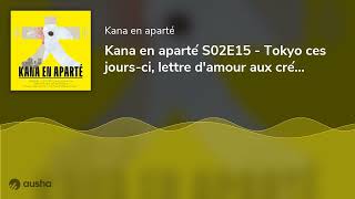 Kana en aparté S02E15  Tokyo ces joursci lettre damour aux créateurs de mangas [upl. by Halden299]