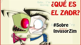 ♡ ¿QUÉ ES EL ZADR ♡  SobreInvasorZim [upl. by Singer644]