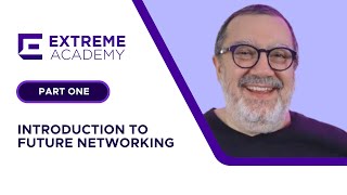 Introduction to Future Networking Part One  Extreme Academy Live [upl. by Attesoj646]