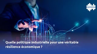 Quelle politique industrielle pour une véritable résilience économique [upl. by Soloma]