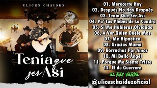 Ulices Chaidez  Tenía Que Ser Así Disco Completo 2021 [upl. by Ahsikat]