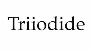 How to Pronounce Triiodide [upl. by Nilrah]