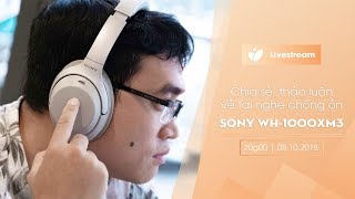 Chia sẻ thảo luận về tai nghe chống ồn Sony WH1000XM3 [upl. by Ahsiatal]