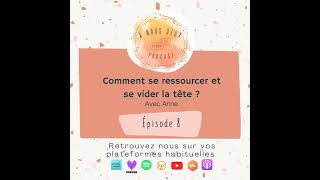 Episode 8  Comment se ressourcer et se vider la tête  Avec Anne [upl. by Yettie]