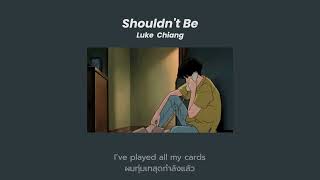 Shouldnt Be  Luke Chiang แปลไทย [upl. by Obau892]