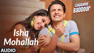 Ishq Mohallah Audio  Chashme Baddoor  Ali Zafar Siddharth Taapsee Pannu  Wajid Mika Singh [upl. by Aidnahs]