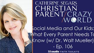 Social Media and Our Kids What Every Parent Needs To Know w Dr Walt Mueller  Ep 106 [upl. by Marchese]