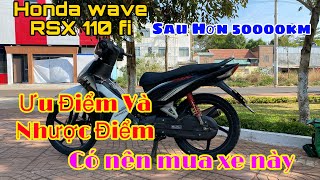 Honda Wave Rsx 110 fi 2021 Ưu Và Nhược Điểm Sau Hơn 50000km  Có Nên Mua Xe Này [upl. by Yemarej]