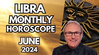 Libra Horoscope June 2024  Break Out and Have Huge Fun [upl. by Enirual]