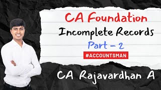 Incomplete Records  Part 2  CA Foundation Fast Track Batch  CA Rajavardhan A  AccountsMan [upl. by Debbra]