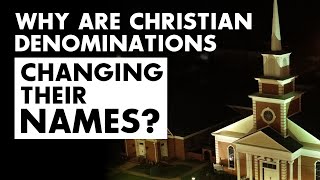 Christian Denominations are Changing Their Names [upl. by Nylhsa441]