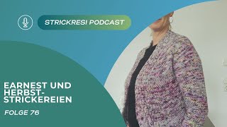 Strickresis Strickpodcast Folge 76  Earnest und Herbststrickereien [upl. by Yedrahs]