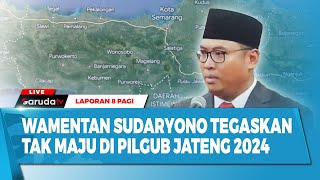 🔴LAPORAN 8 PAGI WAMENTAN SUDARYONO TEGASKAN TAK MAJU DI PILGUB JATENG 2024 [upl. by Dafna401]