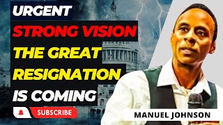 Manuel Johnson PROPHETIC WORD  Powerful Vision Great Resignation Coming  POWERFUL Prophecy [upl. by Hpesoj]