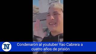 Condenaron al youtuber Yao Cabrera a cuatro años de prisión [upl. by Niras]