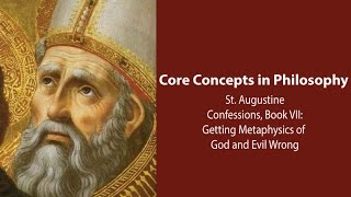 Augustine Confessions  Getting Metaphysics of God and Evil Wrong  Philosophy Core Concepts [upl. by Llevrac]