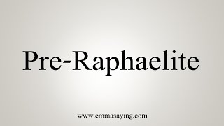 How To Say PreRaphaelite [upl. by Anilah]