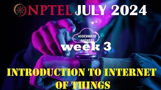 NPTEL IOT Week 3 Assignment Answers  July 2024 [upl. by Freytag860]