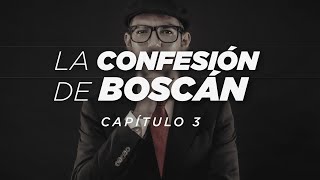 La CONFESIÓN de BOSCÁN  Capítulo 3  Cara a cara con Norero [upl. by Lightfoot901]