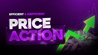 Efficient amp Inefficient Price Action EPA amp IPA [upl. by Eiramyma]