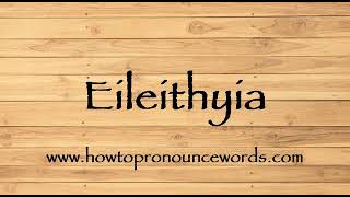 How To Pronounce Eileithyia  How To say Eileithyia New Video [upl. by Acirt]