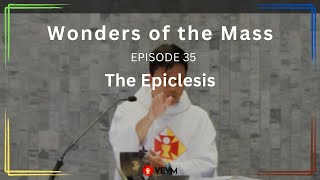 Wonders of the Mass Episode 35 The Epiclesis [upl. by Molohs53]