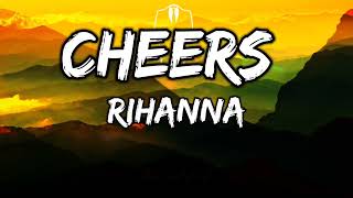 Cheers drink to that  Rihanna  Lyrics [upl. by Maisey]