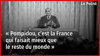 « Pompidou c’est la France qui faisait mieux que le reste du monde » [upl. by Tenej]