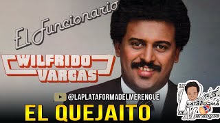 WILFRIDO VARGAS EL QUEJAITO [upl. by Triplett]