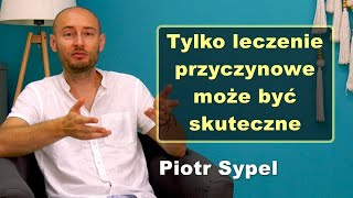 Tylko leczenie przyczynowe może być skuteczne  Piotr Sypel [upl. by Elauqsap533]