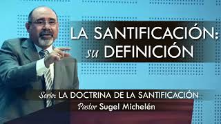 “LA SANTIFICACIÓN SU DEFINICIÓN”  pastor Sugel Michelén Predicaciones estudios bíblicos [upl. by Naeerb901]