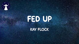 Fed Up  Kay Flock Lyrics [upl. by Elay374]