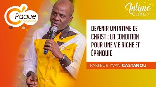 DEVENIR INTIME DE CHRIST  LA CONDITION POUR UNE VIE RICHE ET Ă‰PANOUIE  Ps Yvan Castanou l CPĂ‚QUE [upl. by Kalila]