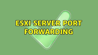 ESXI Server Port forwarding 4 Solutions [upl. by Furey]