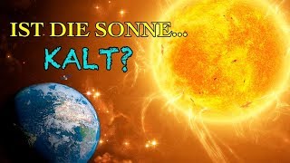 ¡Wir Wurden Getäuscht Die Sonne Ist KEIN Großer Feuerball [upl. by Kcinemod958]