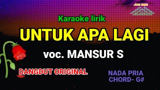 UNTUK APA LAGI  MANSUR S  KARAOKE DANGDUT  NADA PRIA [upl. by Franckot]