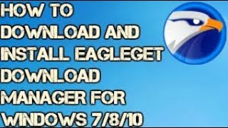 How to Download and Install Eagleget Download Manager for Windows 7810 [upl. by Ahsinet641]