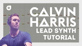 Calvin Harris Lead Synth Tutorial [upl. by Aubrie]