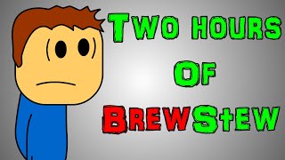 2 Hours Of Brewstew [upl. by Britni]