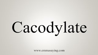 How To Say Cacodylate [upl. by Ggerc]