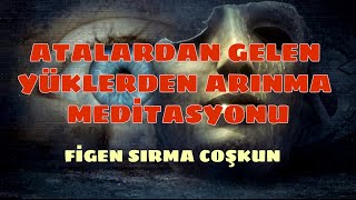 Atalardan Gelen Yüklerden Arınma Meditasyonu [upl. by Eadrahc]