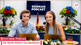 Deutsch lernen im Podcast 🇩🇪📚🎙  Die Macht kleiner Gewohnheiten  Teil 37  Geschichte amp Vokabeln [upl. by Sasnett978]