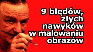 9 BŁĘDÓW  ZŁYCH NAWYKÓW W MALOWANIU OBRAZÓW  część 1 vlog 744 [upl. by Imelda999]