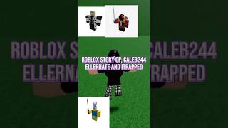 Roblox story of Ellernate Itrapped and Caleb244 [upl. by Speroni]