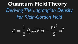 Why we need QFT amp Derivation of KleinGordon Langriangian Density [upl. by Yadahs]