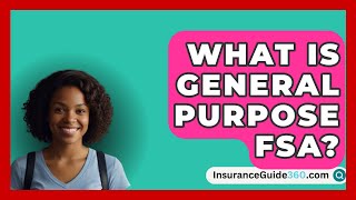 What Is General Purpose FSA  InsuranceGuide360com [upl. by Yblehs]