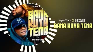 Mjoe Zuka  Bana kuya tena feat Dj Seven version audio [upl. by Donegan]