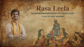 Rasa Leela  Unknown layers of a known story  Vinay Varanasi [upl. by Anwahs288]